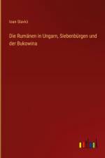 Die Rumänen in Ungarn, Siebenbürgen und der Bukowina af Ioan Slavici