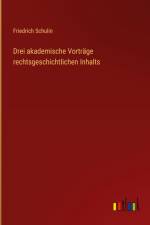 Drei akademische Vorträge rechtsgeschichtlichen Inhalts af Friedrich Schulin