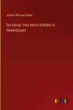 Der königl. freie Markt Birthälm in Siebenbürgen af Johann Michael Salzer