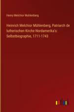 Heinrich Melchior Mühlenberg, Patriarch de lutherischen Kirche Nordamerika's: Selbstbiographie, 1711-1743 af Henry Melchior Muhlenberg
