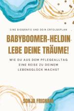 Babyboomer-Heldin, lebe deine Träume! af Sonja Frignani