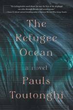 The Refugee Ocean af Pauls Toutonghi