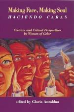 Making Face, Making Soul/Haciendo Caras: Creative and Critical Perspectives by Feminists of Color af Gloria Anzaldua