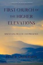 First Church of the Higher Elevations: Mountains, Prayer, and Presence af Peter Anderson