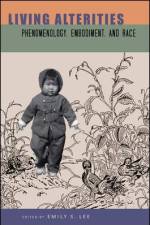 Living Alterities: Phenomenology, Embodiment, and Race af Emily S. Lee
