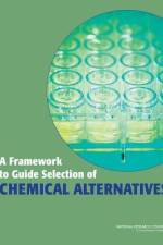 A Framework to Guide Selection of Chemical Alternatives af National Research Council