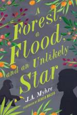 A Forest, a Flood, and an Unlikely Star af J A Myhre