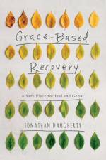 Grace-Based Recovery af Jonathan Daugherty