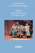 Japanese Theatre and the International Stage af Stanca Scholz-Cionca