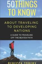 50 Things to Know about Traveling to Developing Nations: A Guide to Traveling Off the Beaten Path af Things to Know