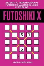 Futoshiki X: 250 Easy to Medium Diagonal Futoshiki Challenging Logic Puzzles 5x5 af Mindful Puzzle Books