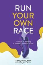 Run Your Own Race: 12 Steps to Building Your Powerful Personal Brand af Sidney Evans Mba