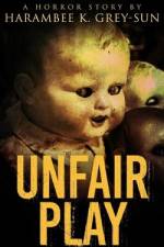 Unfair Play: A Horror Story af Harambee K. Grey-Sun