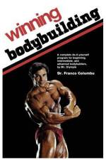 Winning Bodybuilding: A complete do-it-yourself program for beginning, intermediate, and advanced bodybuilders by Mr. Olympia af Franco Columbu