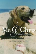 Me & Chris: A Dog's Story by Alex af Christopher A. Cozzi