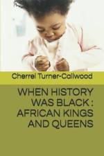 When History Was Black: African Kings and Queens af Cherrel Turner-Callwood