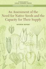 An Assessment of the Need for Native Seeds and the Capacity for Their Supply: Interim Report af National Academies Of Sciences Engineeri
