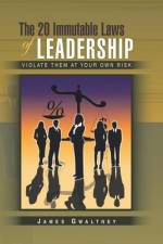 The 20 Immutable Laws of Leadership: Violate Them at Your Own Risk af James Gwaltney