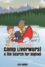 Camp Liverwurst & the Search for Bigfoot af Jim Badke