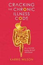Cracking The Chronic Illness Code af Karrie Wilson