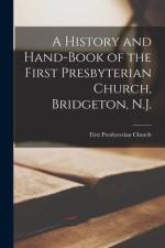 A History and Hand-book of the First Presbyterian Church, Bridgeton, N.J. af First Presbyterian Church (Bridgeton