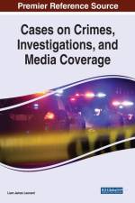 Cases on Crimes, Investigations, and Media Coverage af Liam James Leonard