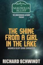 The Shine from a Girl in the Lake: Magnolia Bluff Crime Chronicles af Richard Schwindt