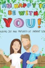 I am Happy to be with You: Building Joy and Maturity at Infant Level af Heather Meades