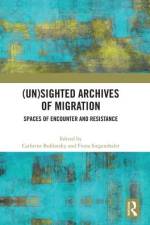 (Un)sighted Archives of Migration af Cathrine Bublatzky
