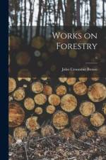 Works on Forestry; 6 af John Croumbie Brown