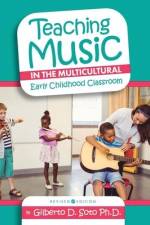 Teaching Music in the Multicultural Early Childhood Classroom af Gilberto Soto