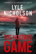 The Hostage Game: A Bernadette Callahan Mystery Thriller af Lyle Nicholson