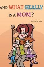 And What Really Is A Mom? af Steven J. Lee