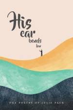 His Ear Bends Low: The Poetry of Julie Pack af Julie Pack