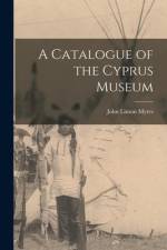 A Catalogue of the Cyprus Museum af John Linton Myres