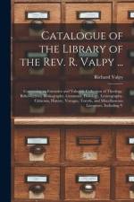Catalogue of the Library of the Rev. R. Valpy ...: Containing an Extensive and Valuable Collection of Theology, Belles-Lettres, Bibliography, Grammar, af Richard Valpy
