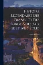 Histoire Légendaire Des Francs Et Des Burgondes Aux Iiie Et Ive Siècles af Eugene Beauvois