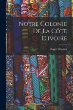 Notre Colonie De La Côte D'ivoire af Roger Villamur