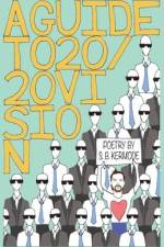 A Guide to 20/20 Vision: Poetry by S. B. Kermode af S. B. Kermode