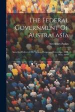 The Federal Government Of Australasia: Speeches Delivered On Various Occasions (november, 1889-may, 1890) af Henry Parkes