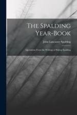 The Spalding Year-book: Quotations From the Writings of Bishop Spalding af John Lancaster Spalding