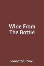 Wine From The Bottle af Samantha Towell