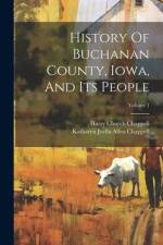 History Of Buchanan County, Iowa, And Its People; Volume 1 af Harry Church Chappell