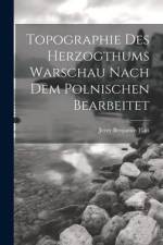 Topographie Des Herzogthums Warschau Nach Dem Polnischen Bearbeitet af Jerzy Benjamin Flatt