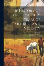 The History of the First Fifty Years of Carthage and Vicinity af Caroline A. Clark