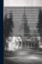 The Life and Writings of Rev. Samuel Crothers, D.D., Being Extracts From His Writings Illustrative of His Style, and of the Patriarchal and Mosaic Eco af Andrew Ritchie
