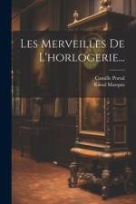 Les Merveilles De L'horlogerie... af Camille Portal