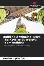 Building a Winning Team: The Keys to Successful Team Building af Kouakou Eugène Toto