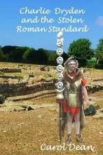 Charlie Dryden and the Stolen Roman Standard af Carol Dean