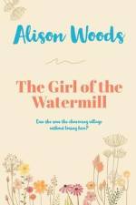 The Girl of the Watermill af Alison Woods